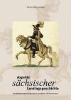 Aspekte sächsischer Landtagsgeschichte (Geschichte) - Die Ständeversammlungen des 17. und frühen 18. Jahrhunderts